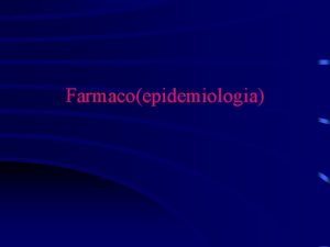 Farmacoepidemiologia Introduzione LEpidemiologia epi e demos studio sul