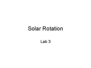 Solar Rotation Lab 3 Differential Rotation The sun