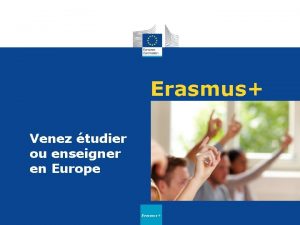 Erasmus Venez tudier ou enseigner en Europe Erasmus