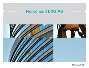 Norconsult LNG AS 1 Norconsult LNG AS Norconsult
