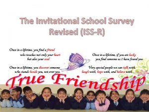 The Invitational School Survey Revised ISSR What is