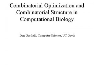 Combinatorial Optimization and Combinatorial Structure in Computational Biology