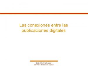 Las conexiones entre las publicaciones digitales Isabel Galina