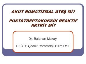 AKUT ROMATZMAL ATE M POSTSTREPTOKOKSK REAKTF ARTRT M