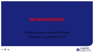 INFORMATIESESSIE Promotieexamen interne officieren Etterbeek 3 september 2019