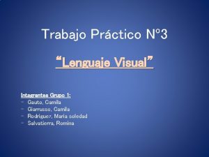 Trabajo Prctico N 3 Lenguaje Visual Integrantes Grupo