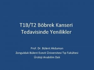 T 1 BT 2 Bbrek Kanseri Tedavisinde Yenilikler