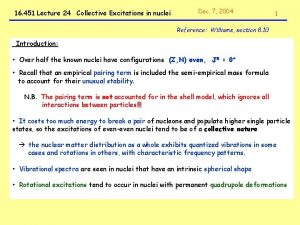 16 451 Lecture 24 Collective Excitations in nuclei