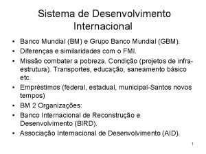 Sistema de Desenvolvimento Internacional Banco Mundial BM e