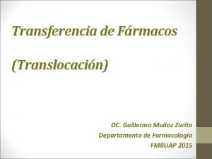 Transferencia de Frmacos Translocacin Translocacin DC Guillermo Muoz