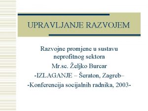 UPRAVLJANJE RAZVOJEM Razvojne promjene u sustavu neprofitnog sektora