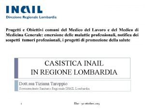 CASISTICA INAIL IN REGIONE LOMBARDIA Dott ssa Tiziana