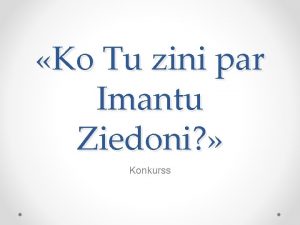 Ko Tu zini par Imantu Ziedoni Konkurss Es