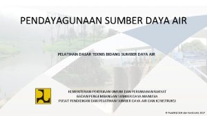 PENDAYAGUNAAN SUMBER DAYA AIR PELATIHAN DASAR TEKNIS BIDANG