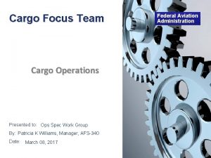 Cargo Focus Team Cargo Operations Presented to Ops