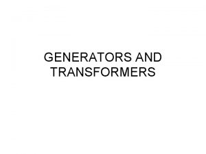 GENERATORS AND TRANSFORMERS Induced Current in a Generator