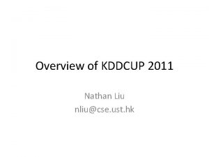 Overview of KDDCUP 2011 Nathan Liu nliucse ust