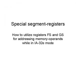 Special segmentregisters How to utilize registers FS and