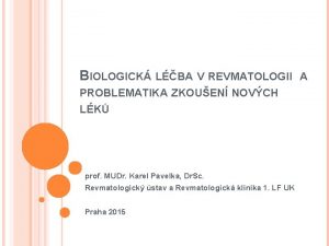 BIOLOGICK LBA V REVMATOLOGII A PROBLEMATIKA ZKOUEN NOVCH