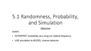 5 1 Randomness Probability and Simulation Objectives SWBAT