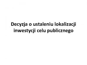 Decyzja o ustaleniu lokalizacji inwestycji celu publicznego DICP