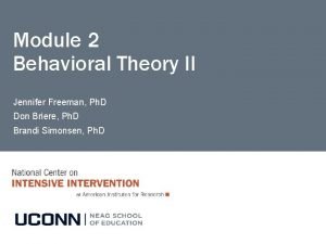 Module 2 Behavioral Theory II Jennifer Freeman Ph