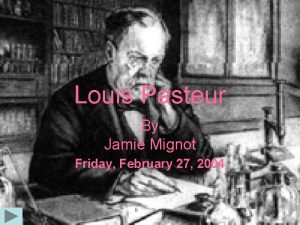 Louis Pasteur By Jamie Mignot Friday February 27