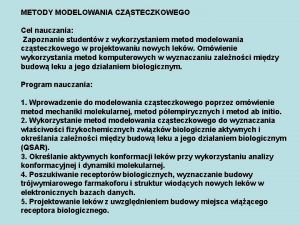 METODY MODELOWANIA CZSTECZKOWEGO Cel nauczania Zapoznanie studentw z