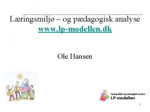 Lringsmilj og pdagogisk analyse www lpmodellen dk Ole