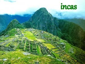 incas Cmo se gobernaba El imperio incaico estaba