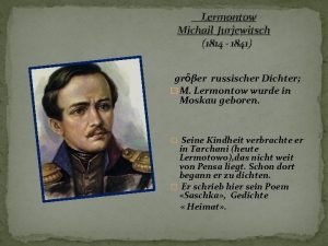 Lermontow Michail Jurjewitsch 1814 1841 grer russischer Dichter