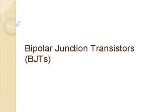 Bipolar Junction Transistors BJTs How semiconductive materials are