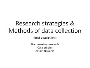 Research strategies Methods of data collection brief descriptions