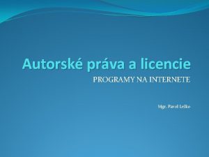 Autorsk prva a licencie PROGRAMY NA INTERNETE Mgr