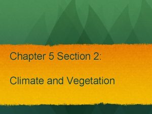 Chapter 21 section 2 climate and vegetation