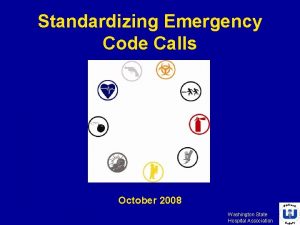 Standardizing Emergency Code Calls October 2008 Washington State