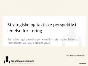 Strategiske og taktiske perspektiv i ledelse for lring