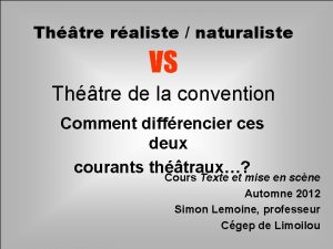 Thtre raliste naturaliste VS Thtre de la convention