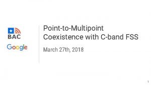 PointtoMultipoint Coexistence with Cband FSS March 27 th