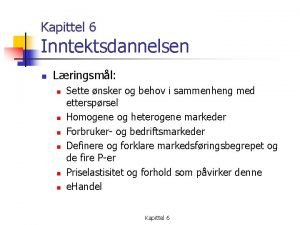 Kapittel 6 Inntektsdannelsen n Lringsml n n n