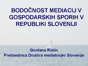 BODONOST MEDIACIJ V GOSPODARSKIH SPORIH V REPUBLIKI SLOVENIJI