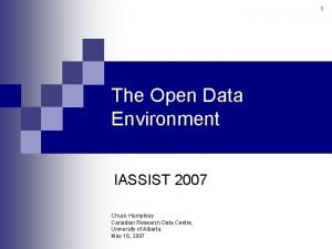 1 The Open Data Environment IASSIST 2007 Chuck
