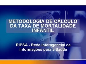 METODOLOGIA DE CLCULO DA TAXA DE MORTALIDADE INFANTIL