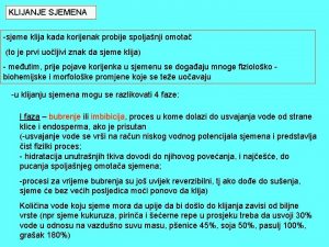 KLIJANJE SJEMENA sjeme klija kada korijenak probije spoljanji