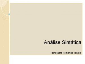 Anlise Sinttica Professora Fernanda Toniolo Complemento Nominal o