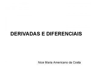 DERIVADAS E DIFERENCIAIS Nice Maria Americano da Costa