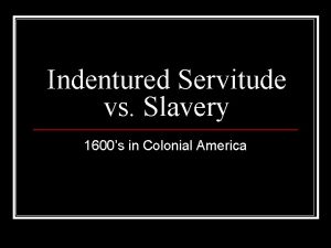 Indentured Servitude vs Slavery 1600s in Colonial America