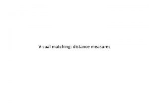 Visual matching distance measures Metric and nonmetric distances