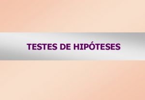 TESTES DE HIPTESES Testes de Hipteses Um dos