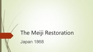 The Meiji Restoration Japan 1868 The EDO Tokugawa